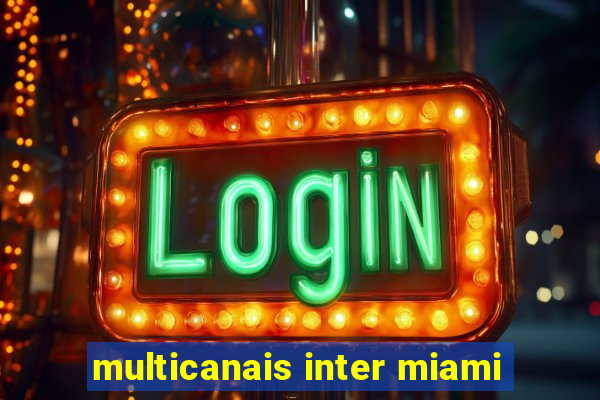 multicanais inter miami